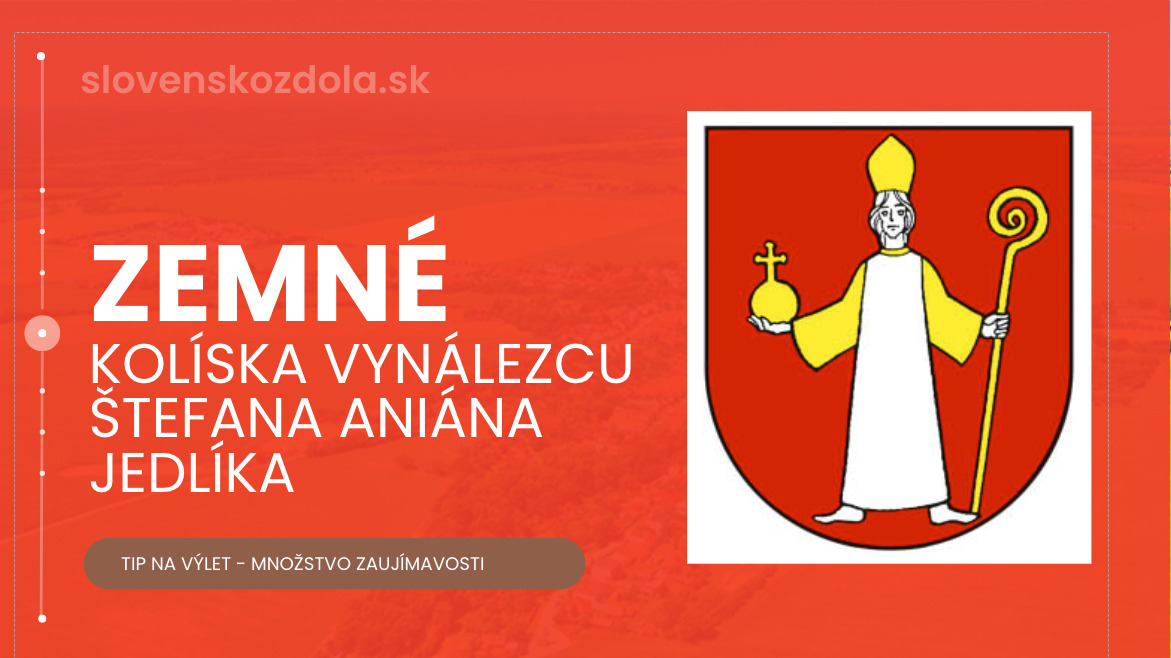 ZEMNÉ – KÚZLO A LÁKADLÁ OBCE – NITRIANSKY KRAJ SLOVENSKO