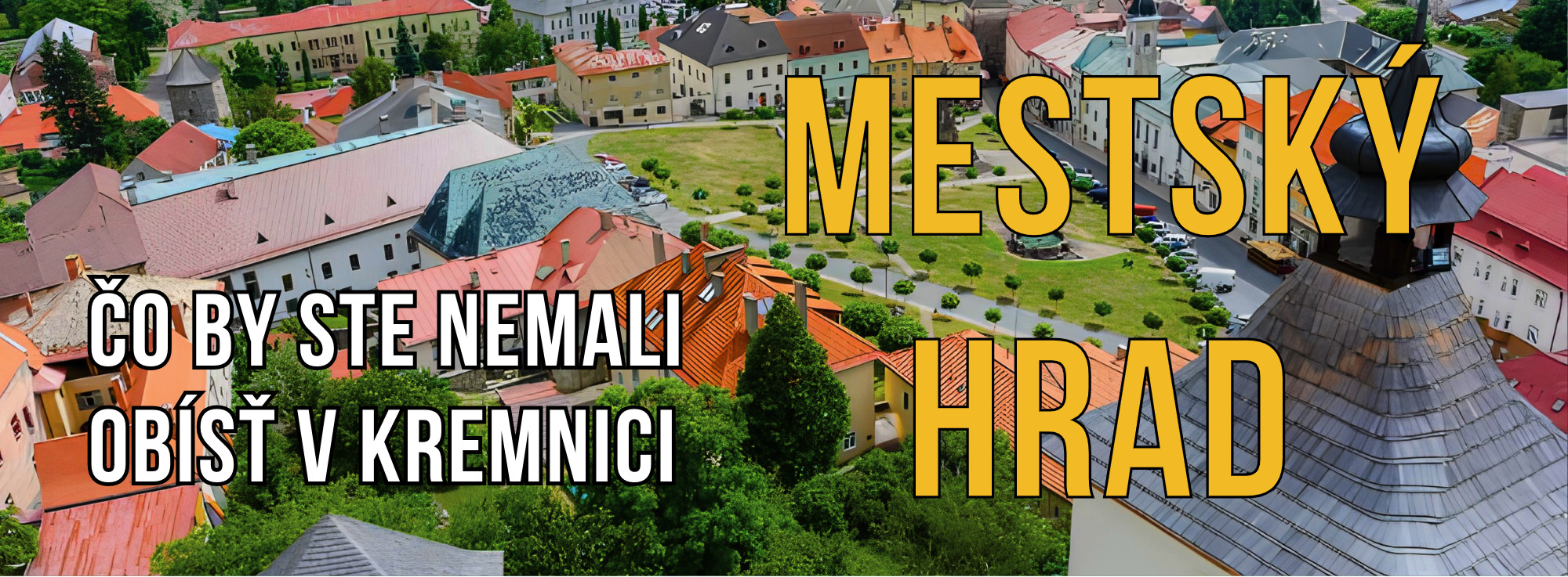 MESTSKÝ HRAD – KREMNICA – KOSTOL SVÄTEJ KATARÍNY – KARNER – OPEVNENIE – EXPOZÍCIE